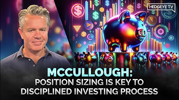 McCullough: Position Sizing Is Key to Disciplined Investing Process