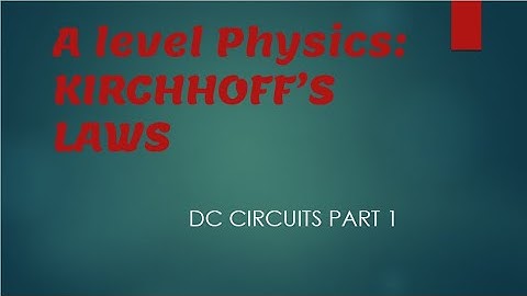 AS Level Physics: DC Circuits PART 1, KIRCHHOFF