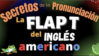 Secretos de la Pronunciación: la FLAP T en inglés
