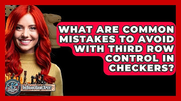 What Are Common Mistakes To Avoid With Third Row Control In Checkers? - The Board Game Xpert