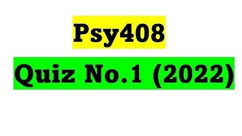 Psy408 Quiz 1 / Psy408 Quiz 1 correction Solution / Psy408 Quiz 1 Spring 2022 / Psy408 Quiz 1 2022