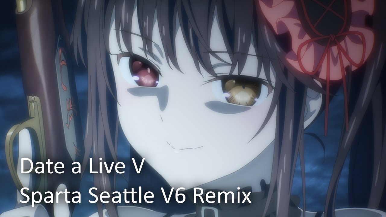 [Date a Live V] Sparta Seattle V6 Remix