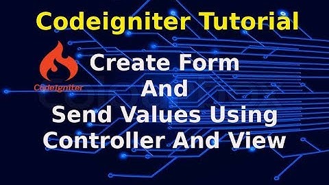 Codeigniter Tutorial : Create Form And Send Values Using Controller And View