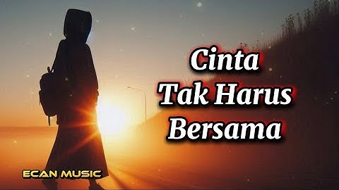 Lagu Sedih!! Cinta Tak Harus Bersama - Cinta Tapi Harus Pisah