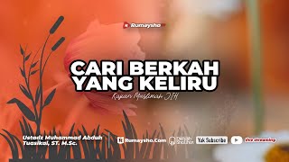 Cari Berkah yang Keliru - Ustadz Muhammad Abduh Tuasikal, M.Sc.