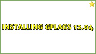 Installing gflags 12.04
