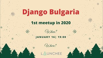 Django Bulgaria meetup - 16 January 2020