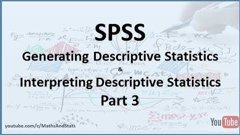 SPSS: Generating and Interpreting Descriptive Statistics - Part 3