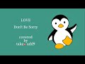 LOVE / Don't Be Sorry【cover】