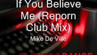 If You Believe Me (Reporn Club Mix) - Mike De Ville