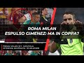 Roma Milan 3-1 | Espulso Gimenez (giusto), manca però uniformità!
