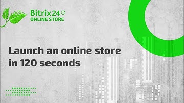 The New Bitrix24 Online Store. Created and launched in 120 seconds