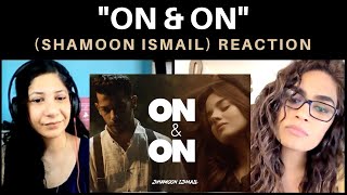 ON & ON (SHAMOON ISMAIL) REACTION!