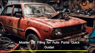 Master ISF Filing for Auto Parts: Quick Guide!