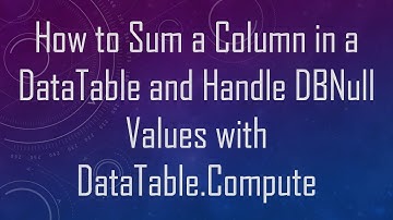 How to Sum a Column in a DataTable and Handle DBNull Values with DataTable.Compute
