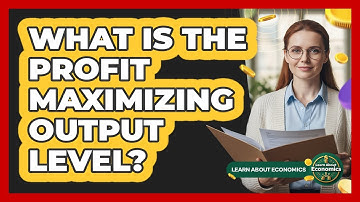What Is The Profit Maximizing Output Level?