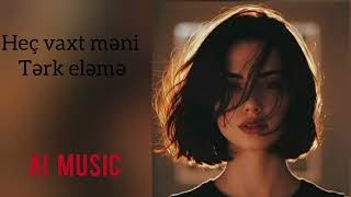 Heç Vaxt Məni Tərk Eləmə Ai̇ Music