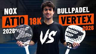 Nox AT10 18K 2026 VS Bullpadel Vertex 2026: Which one would you choose 🔥