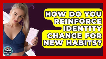 How Do You Reinforce Identity Change For New Habits? - Habit Hacks Hub