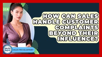 How Can Sales Handle Customer Complaints Beyond Their Influence? - Sales Pro Blueprint
