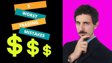 The 5 Worst Trading Mistakes. Learn how to avoid them.