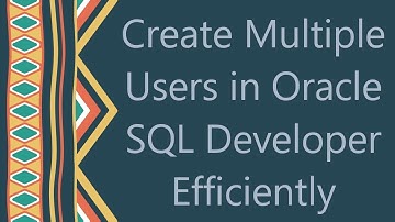 Create Multiple Users in Oracle SQL Developer Efficiently