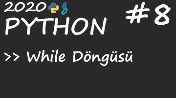 Python #8 - While Döngüsü - Bilgi Deresi