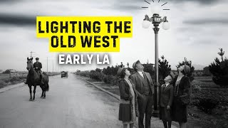 Old West to Modern City - The Electrification of LA