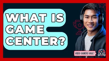 What Is Game Center? - Video Gamers Vault