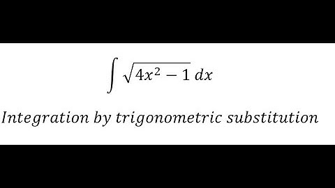 Calculus Help: Integral ∫ √(4x^2-1) dx - Integration by trigonometric substitution