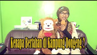 Kenapa Bertahan di Kampung Dongeng ? Kenapa Bertahan di Kampung Dongeng ?