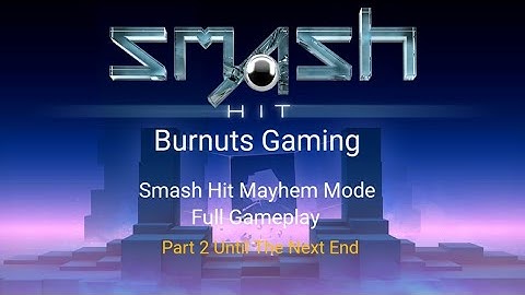 Smash Hit Mayhem Mode Full Gameplay Part 2 Until The Next End
