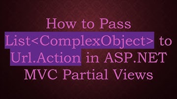 How to Pass List ComplexObject  to Url.Action in ASP.NET MVC Partial Views