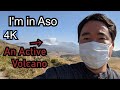 [4K] I&#39;m visiting Aso [阿蘇] There is a volcano that is very active