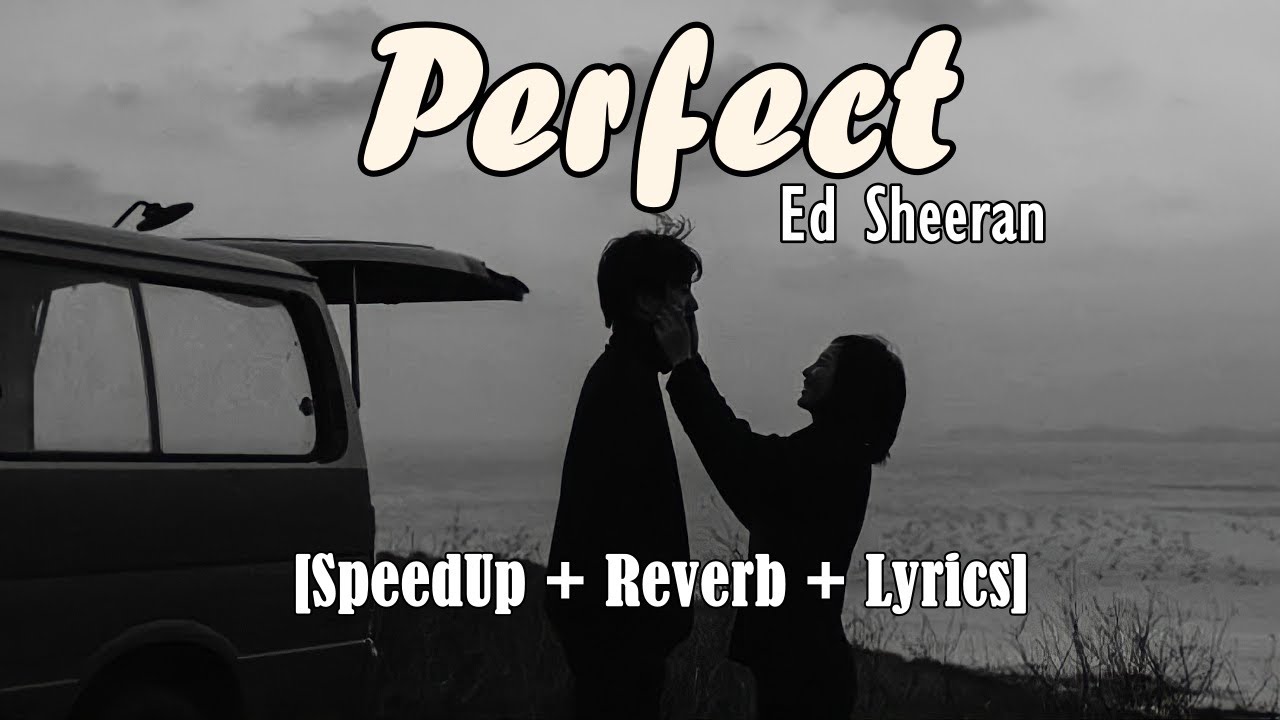 Perfect - Ed Sheeran SpeedUp and Reverb with Lyrics - YouTube