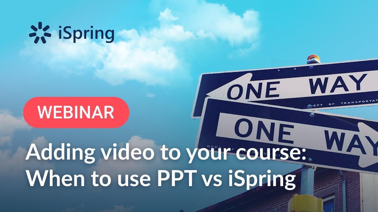 Adding video to your course: When to use PPT or iSpring features