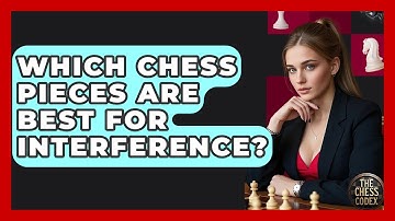 Which Chess Pieces Are Best For Interference? - The Chess Codex