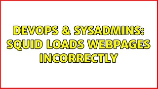 DevOps & SysAdmins: Squid loads webpages incorrectly
