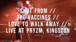 SHOT FROM // THE VACCINES // LOVE TO WALK AWAY // LIVE AT PRYZM, KINGSTON **LIVE DEBUT**