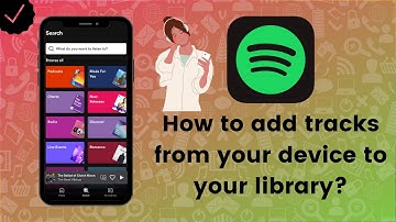 How to add tracks from your device to your library on Spotify? - Spotify Tips