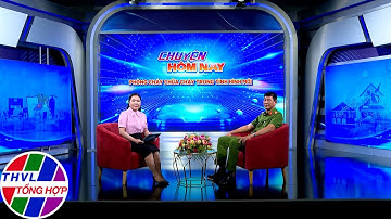 Chuyện hôm nay: Phòng cháy chữa cháy trong tình hình mới