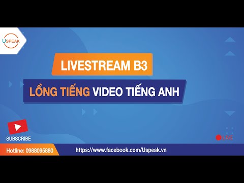 LIVESTREAM SỐ 3 — HƯỚNG DẪN LỒNG TIẾNG VIDEO TIẾNG ANH