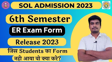 SOL Sixth Semester ER Exam Form Released 2023 | जिस Studnets का Form नही आया वो क्या करे