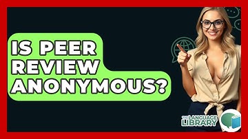 Is Peer Review Anonymous? - The Language Library