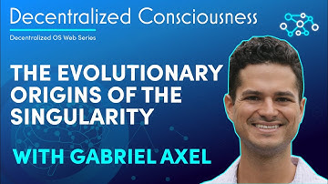 LIVE: Decentralized Consciousness with Gabriel Axel: "The evolutionary origins of the Singularity”