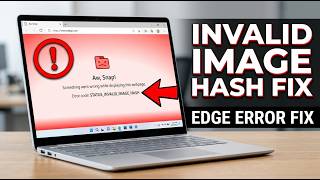 Microsoft Edge Keeps Showing STATUS_INVALID_IMAGE_HASH? Fix It