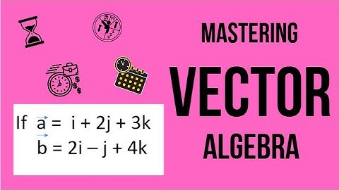 VECTOR ALGEBRA/Addition/Subtraction and Multiplication of Vectors