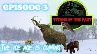 Titan's of the past episode 3 : The ice age is coming