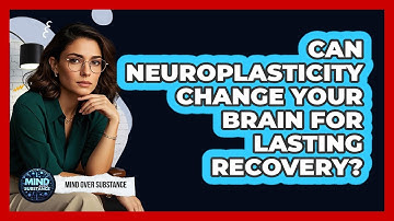 Can Neuroplasticity Change Your Brain For Lasting Recovery? - Mind Over Substance