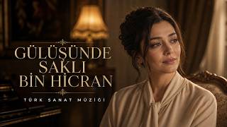 GÜLÜŞÜNDE SAKLI BİN HİCRAN | Kalbe Dokunan Hüzünlü Türk Sanat Müziği